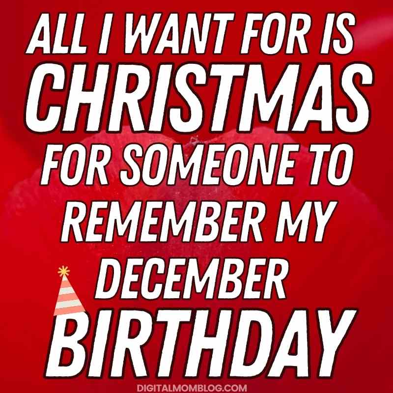 december birthday meme Funny December birthday meme with text saying 'All I want for Christmas is for someone to remember my December birthday' against a red background with a festive party hat illustration.