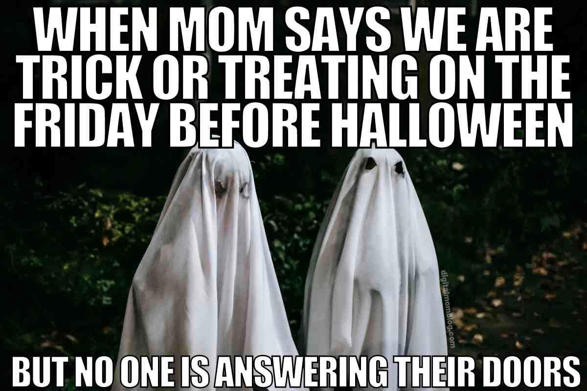 friday before halloween meme Two kids dressed as traditional sheet ghosts standing in a forest, looking appropriately spooky and confused under the text that reads, 'When mom says we are trick or treating on the Friday before Halloween but no one is answering their doors.' It's like an early Friday Halloween plan gone humorously wrong.