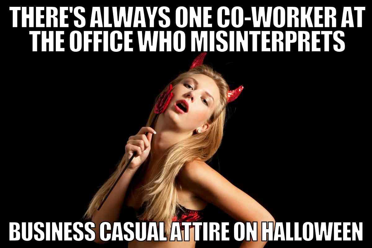 funny halloween work meme Meme of a person in a devil costume with text joking about a coworker misinterpreting business casual attire on Halloween.