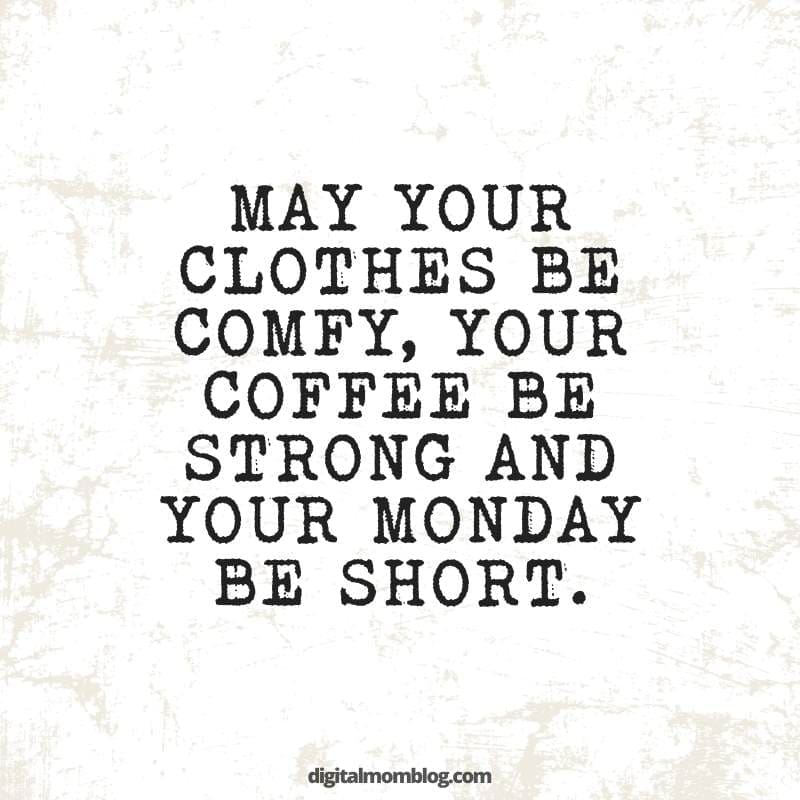 funny monday image Funny Monday meme with the text: 'May your clothes be comfy, your coffee be strong, and your Monday be short.' Perfect for those who need a good laugh to start the week.