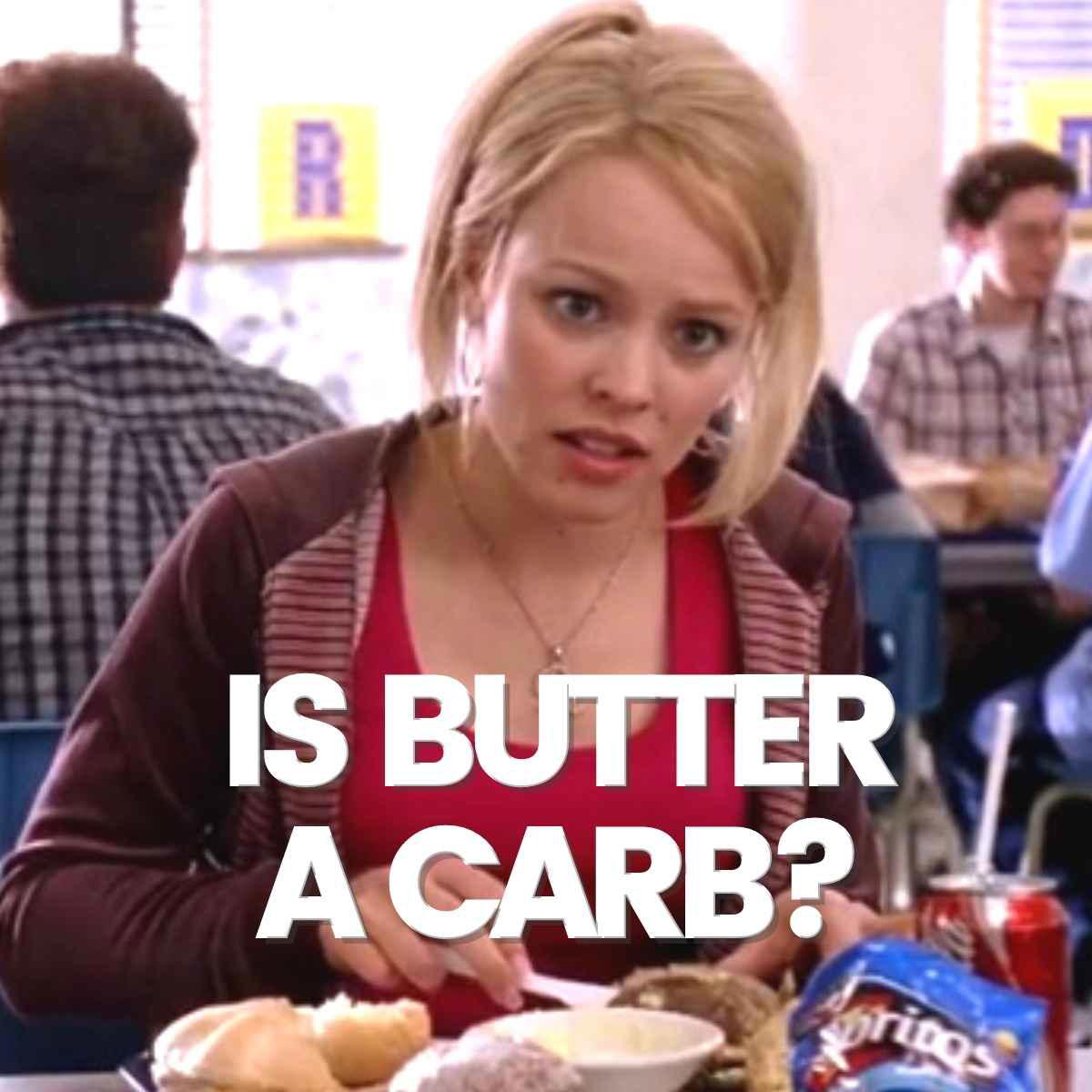 is butter a carb meme regina george meme – is butter a carb
