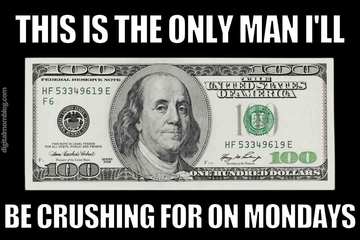 man crush monday meme funny Humorous Monday meme showing a 0 bill with Benjamin Franklin and text saying, 'This is the only man I'll be crushing for on Mondays.' Perfect for Monday blues humor.