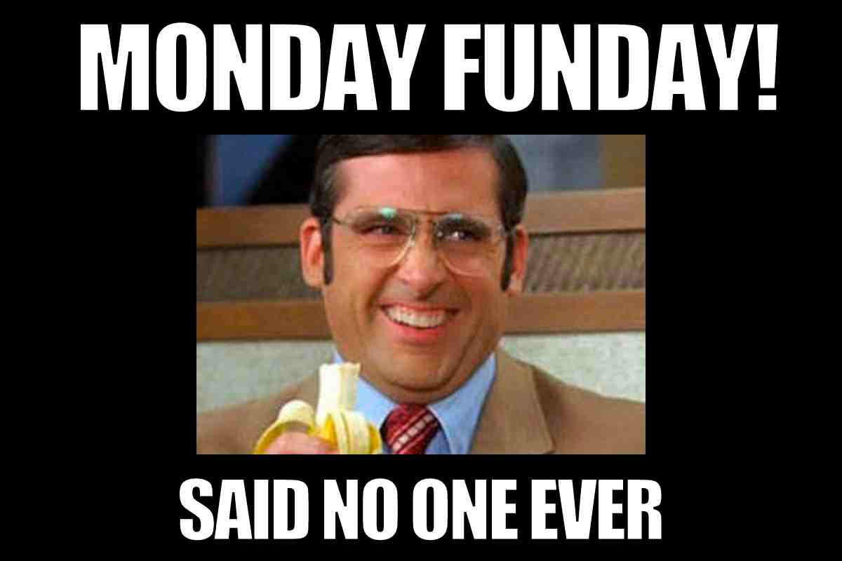 monday funday meme A humorous Monday meme showing a grinning man eagerly holding a banana with the sarcastic text 'Monday Funday! Said no one ever.' Perfect for embracing the Monday blues with laughter.