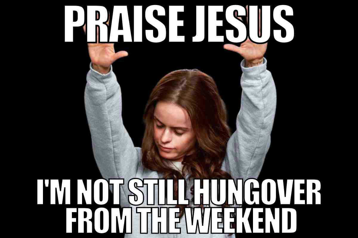 monday hangover meme Monday meme with a woman raising her hands and a caption jokingly thanking for not being hungover from the weekend.