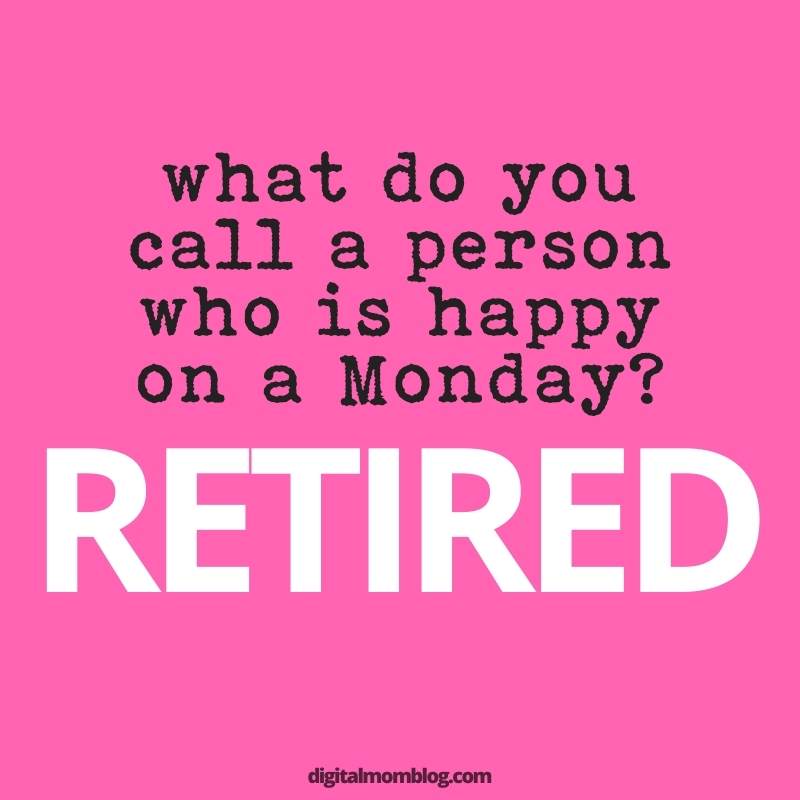 monday joke meme Funny Monday meme asking, 'What do you call a person who is happy on a Monday?' with the punchline 'Retired' in bold letters on a pink background.