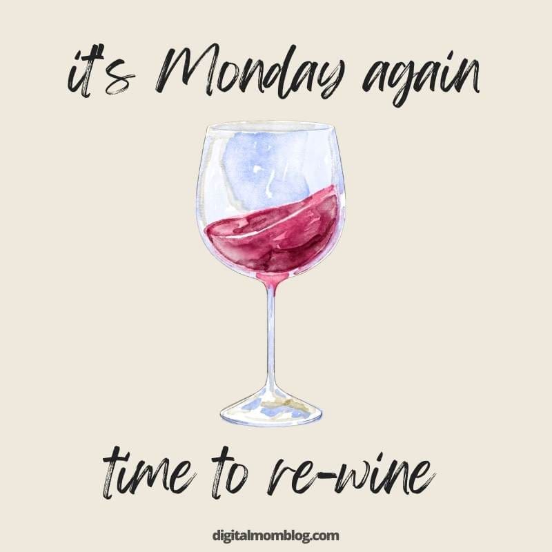 monday wine meme Meme with a wine glass and the text 'it's Monday again, time to rewine,' humorously suggesting a drink to deal with Monday blues.