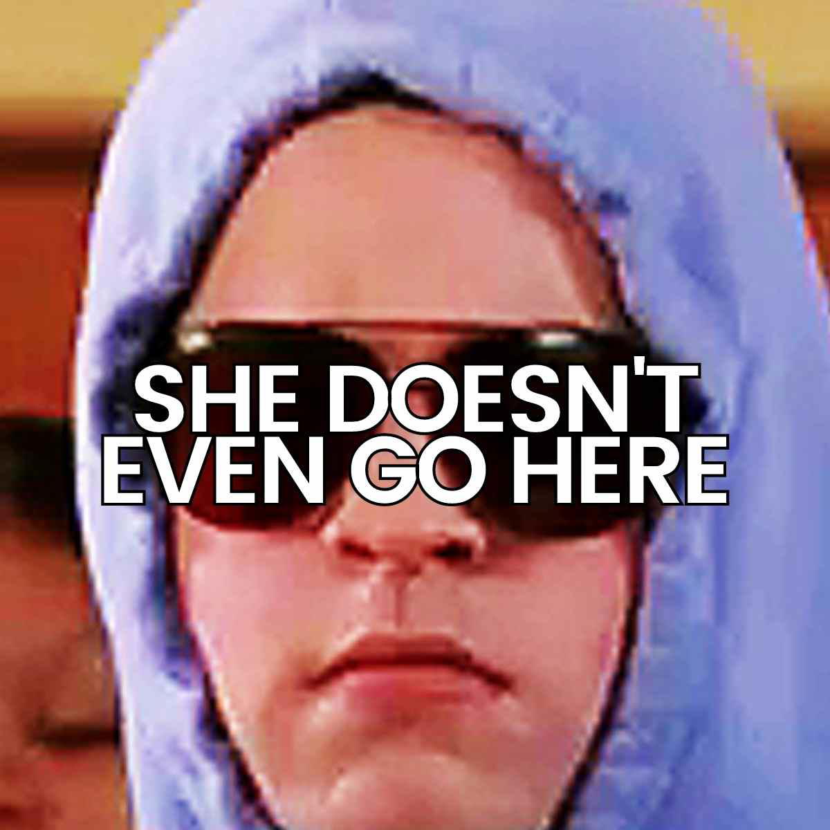 she doesnt even go here meme she doesnt even go here meme