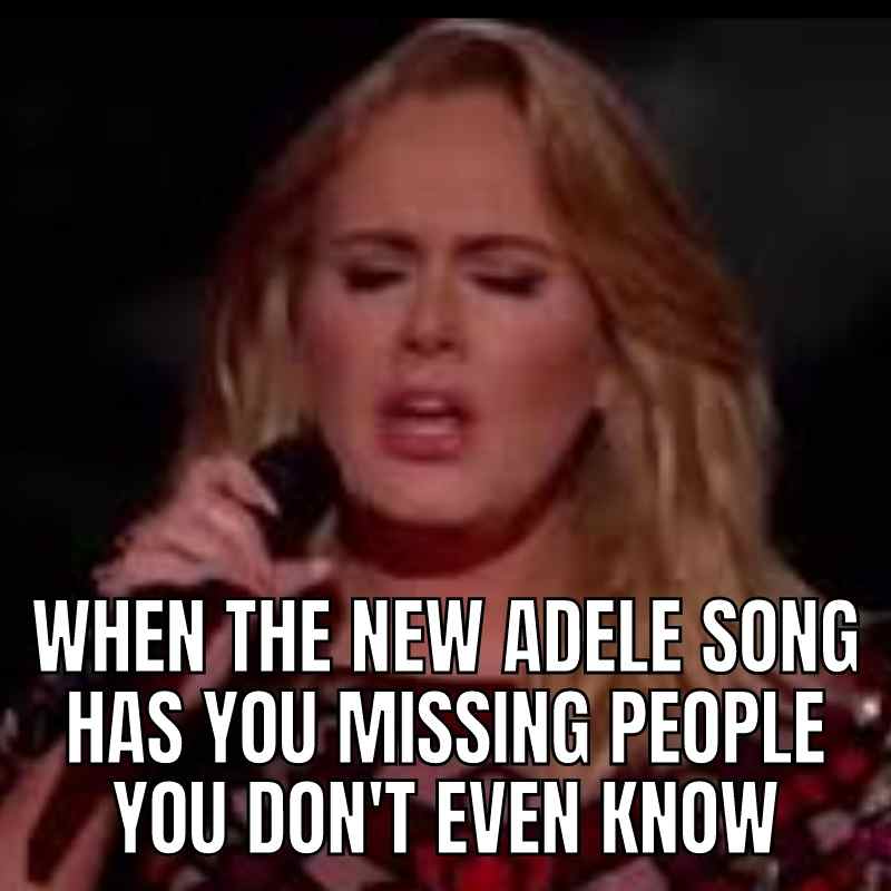 adele monday meme Meme featuring a singer passionately performing, with caption: 'When the new Adele song has you missing people you don't even know.' Perfectly capturing that Monday struggle of soul-searching emotions from songs that hit too hard.