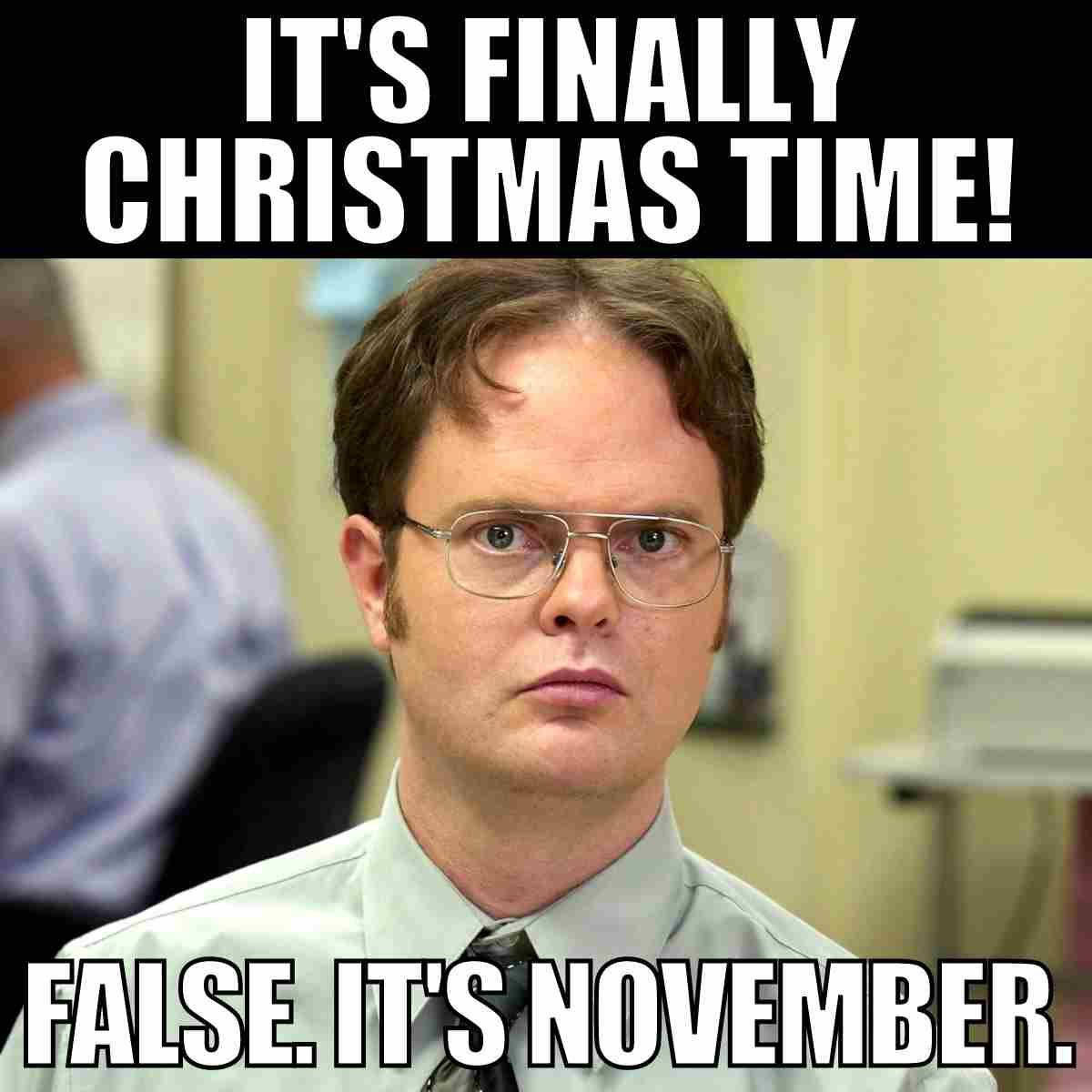 christmas in november meme It's FINALLY Christmas Time! false. it's november.