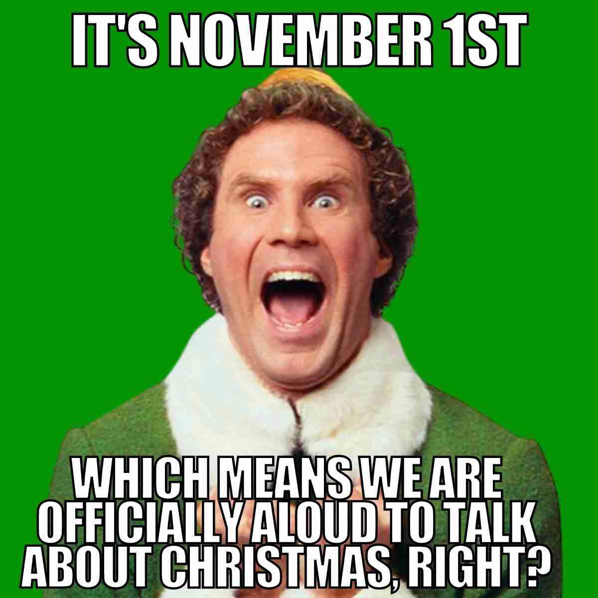 november 1st meme it's november 1 which means we are officially aloud to talk about christmas right