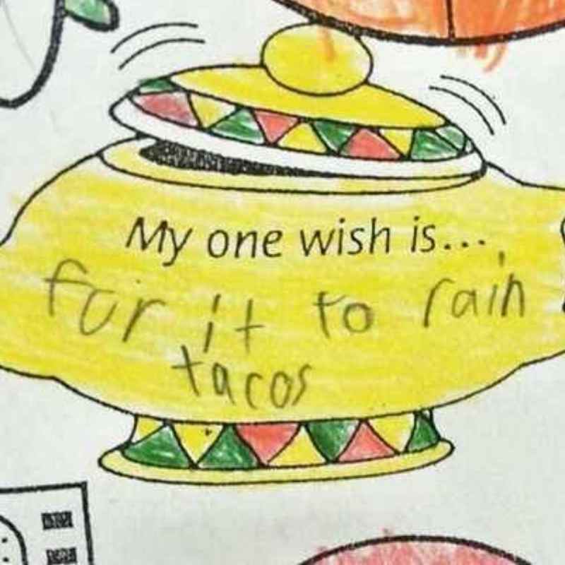 raining tacos meme Meme of a kid's drawing on a yellow teapot that humorously reads 'My one wish is for it to rain tacos,' showcasing a delightful blend of childhood innocence and taco cravings.