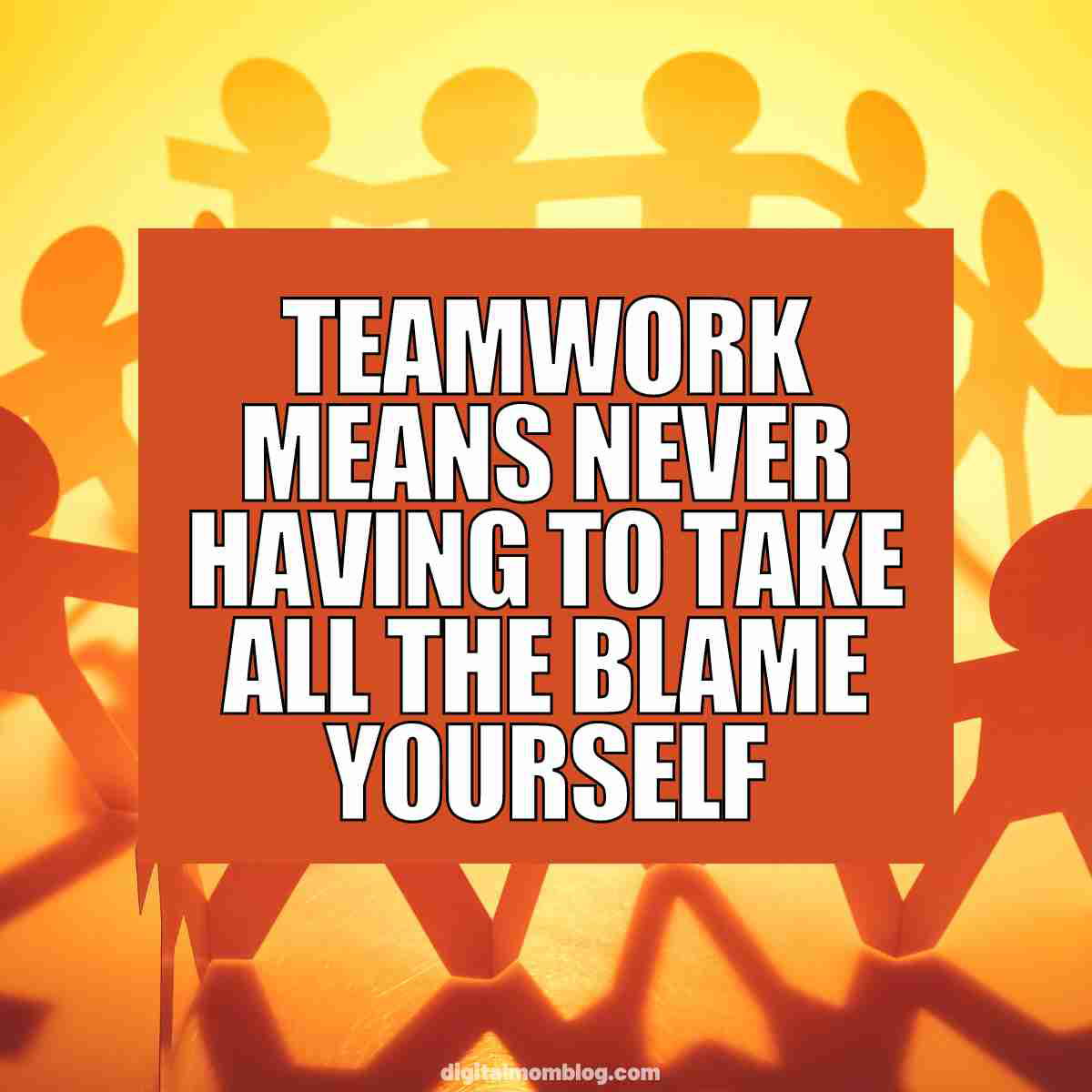 team building meme Meme of paper cutout people holding hands with the words "Teamwork means never having to take all the blame yourself" humorously underlining the joys of shared responsibility.