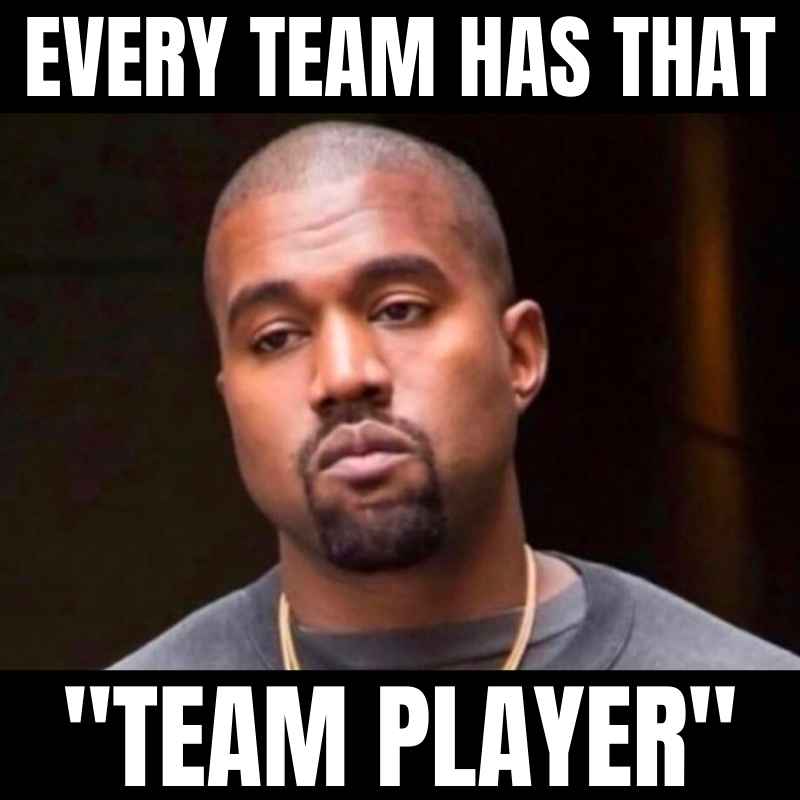 team player meme Humorous team meme showing a seriouslooking man with the caption 'Every team has that "team player"', highlighting the universal office character who's part of the team in name alone.