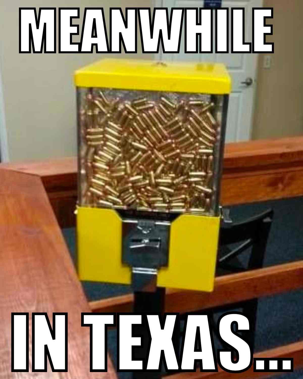 texas gun meme Texas meme featuring a gumball machine filled with bullets instead of candy, with the caption 'Meanwhile in Texas,' poking fun at Texan stereotypes.