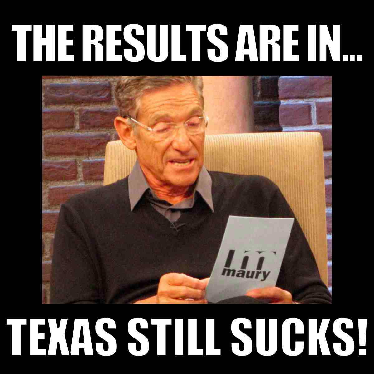 texas sucks meme Humorous meme featuring a talk show host revealing results that humorously criticize Texas, with text 'The results are in... Texas still sucks!' across the image.
