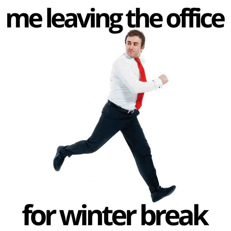 christmas break meme le leaving the office for winter break
