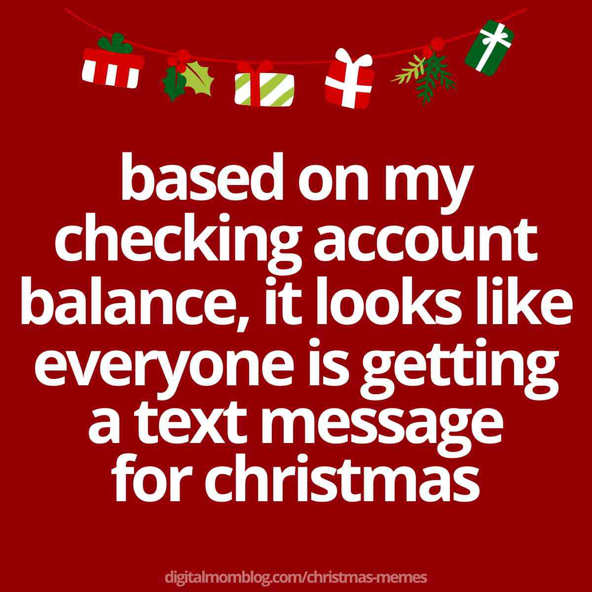 funny broke christmas meme based on my checking account balance, it looks like
everyone is getting a text message for christmas