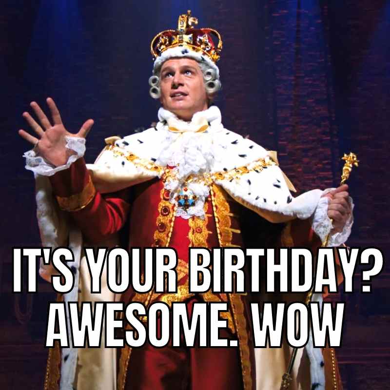 hamilton birthday meme king george hamilton birthday meme king george