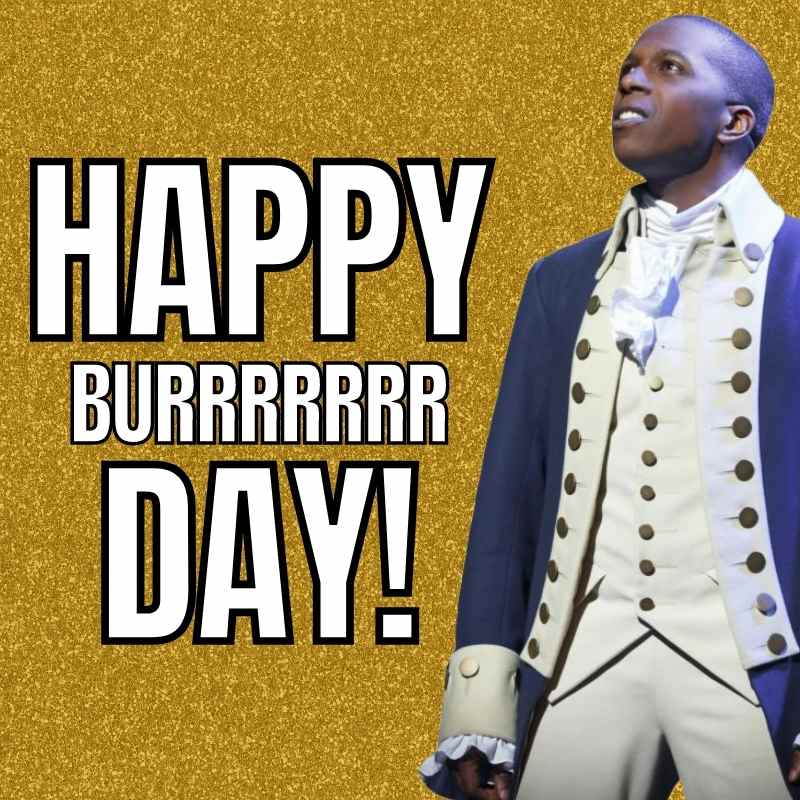 happy birthday hamilton meme aaron burr happy birthday hamilton meme aaron burr