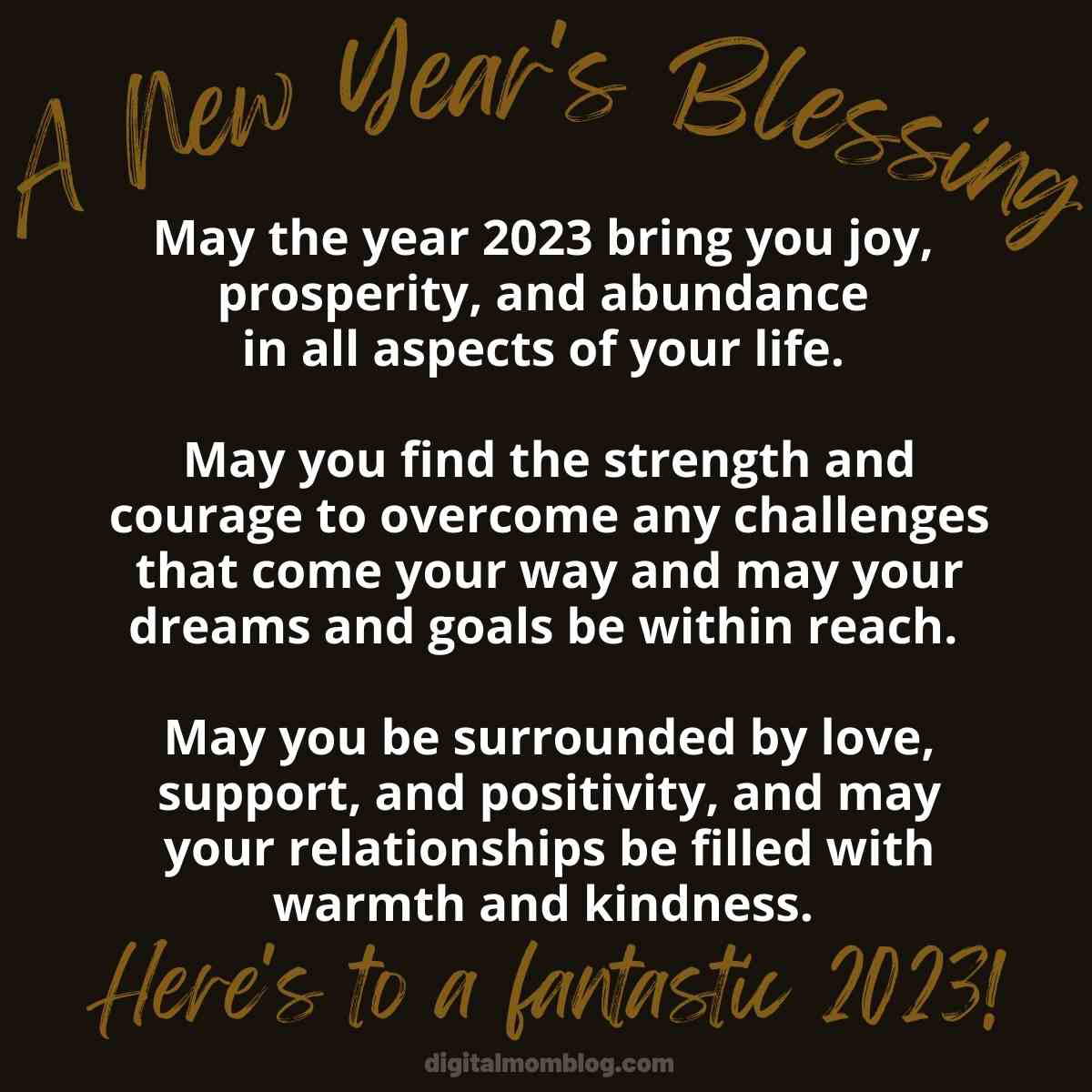 happy new year blessings 2023 images a new year's blessing May the year 2024 bring you joy, prosperity, andabundance in all aspects of your life. May you find the strength and courage to overcome any challenges that come your way and may your dreams and goals be within reach. May you be surrounded by love, support, and positivity, and may your relationships be filled with warmth and kindness. Here's to a fantastic 2024!
