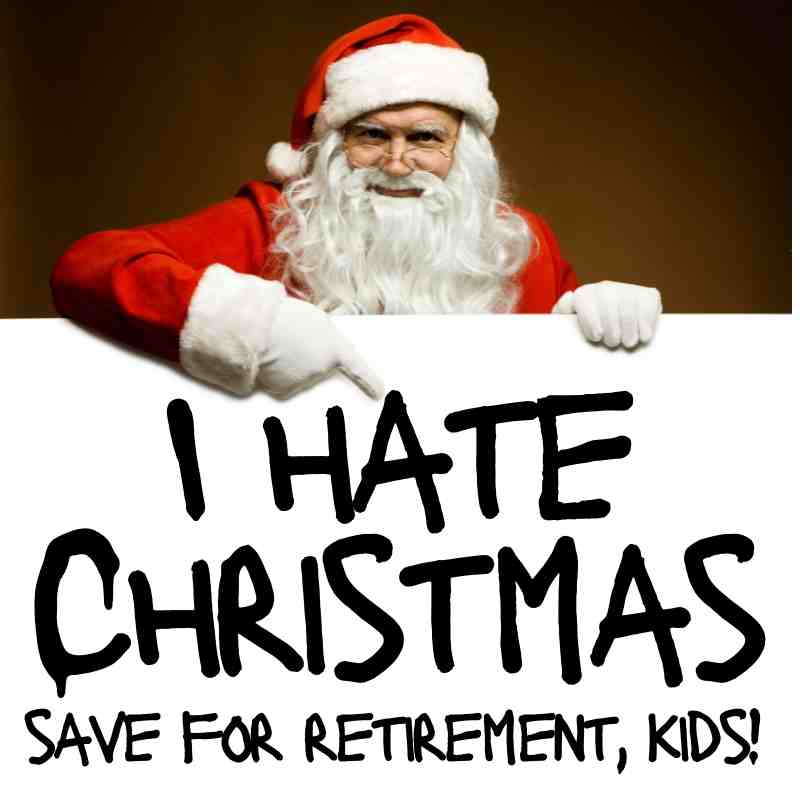 i hate christmas meme i hate christmas save for retirement kids