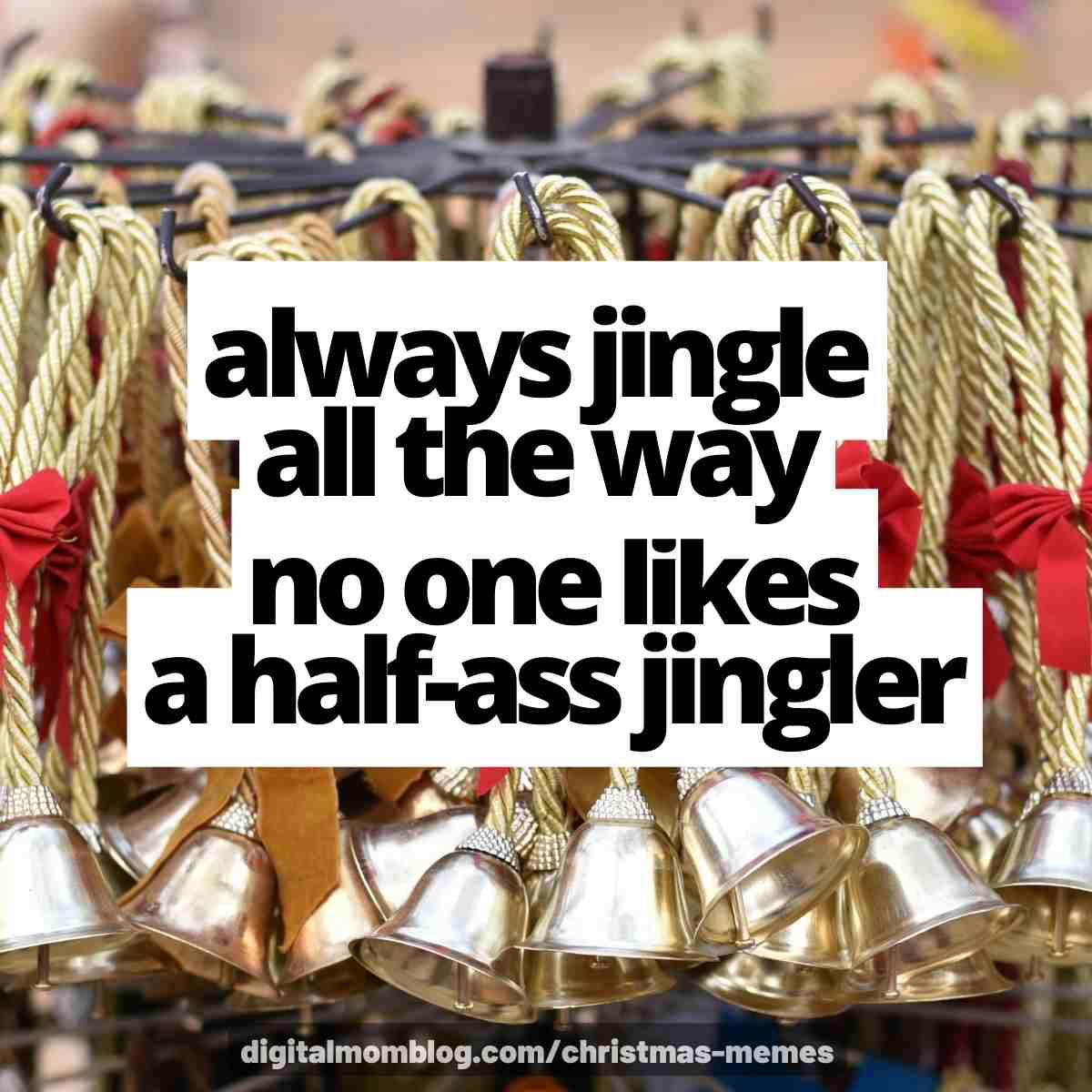 jingle all the way meme funny always jingle all the way no one likes a half jingler