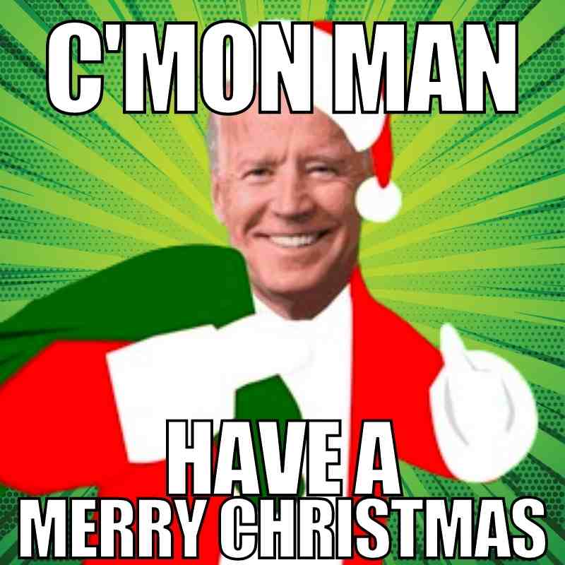 joe biden christmas meme c'mon man have a merry christmas