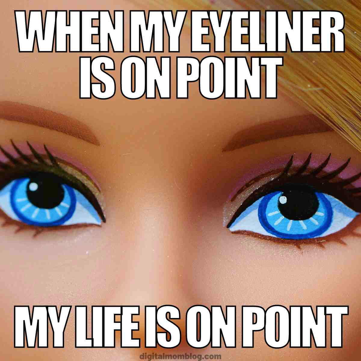 meme barbie when my eyeliner is on point my life is on point