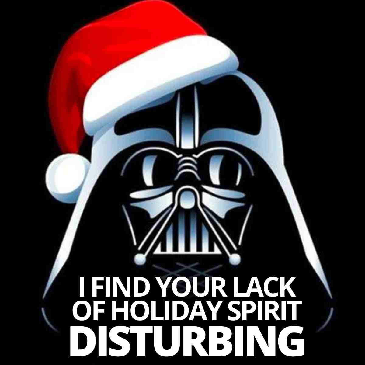 star wars christmas meme i find your lack of holiday spirit disturbing
