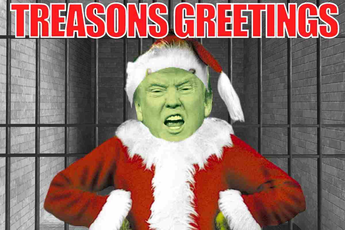 trump christmas meme Humorous meme featuring Donald Trump with green face as the Grinch in a Santa suit, standing in front of bars with the caption 'Treason's Greetings.'