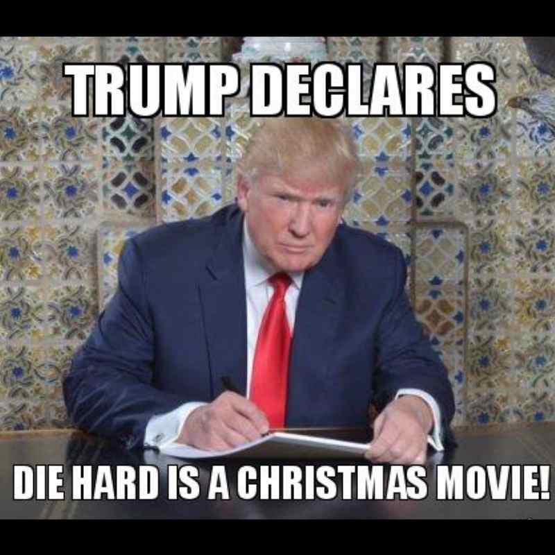 trump die hard christmas meme Meme of Donald Trump at a desk with the text, 'Trump declares Die Hard is a Christmas movie,' adding a humorous twist to the classic debate.