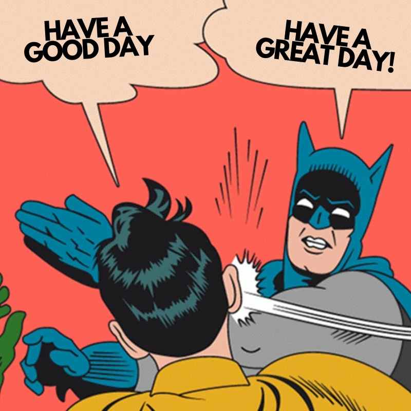 batman have a great day meme batman have a great day meme