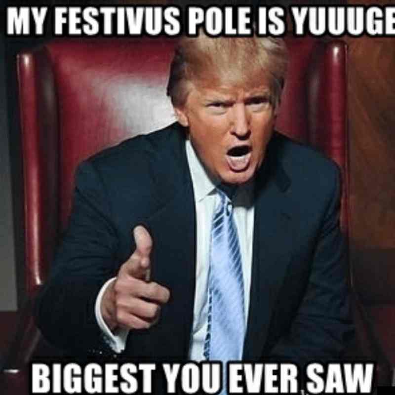 donald trump meme festivus Meme of a man claiming his Festivus pole is 'YUUUGE,' featuring exaggerated enthusiasm in a red chair.
