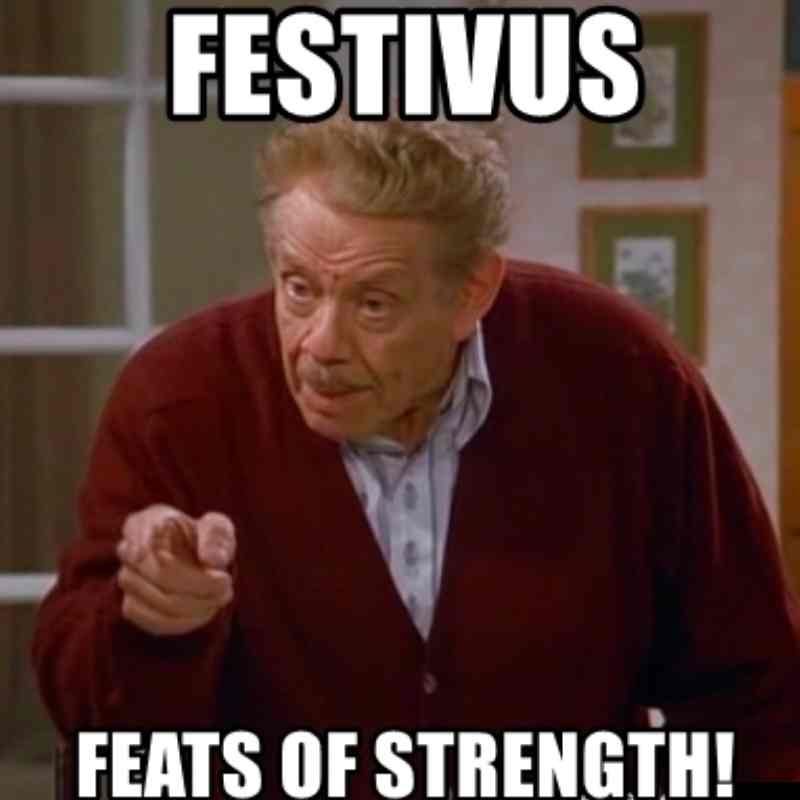 festivus feats of strength meme festivus feats of strength meme