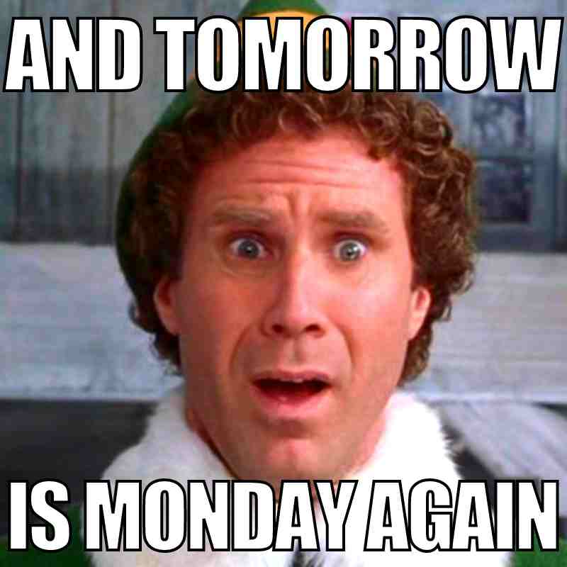 sunday december meme Screenshot of a surprised, curly-haired man in a green elf outfit with the caption 'And tomorrow is Monday again.' His expression captures the collective dread of realizing the weekend is over.
