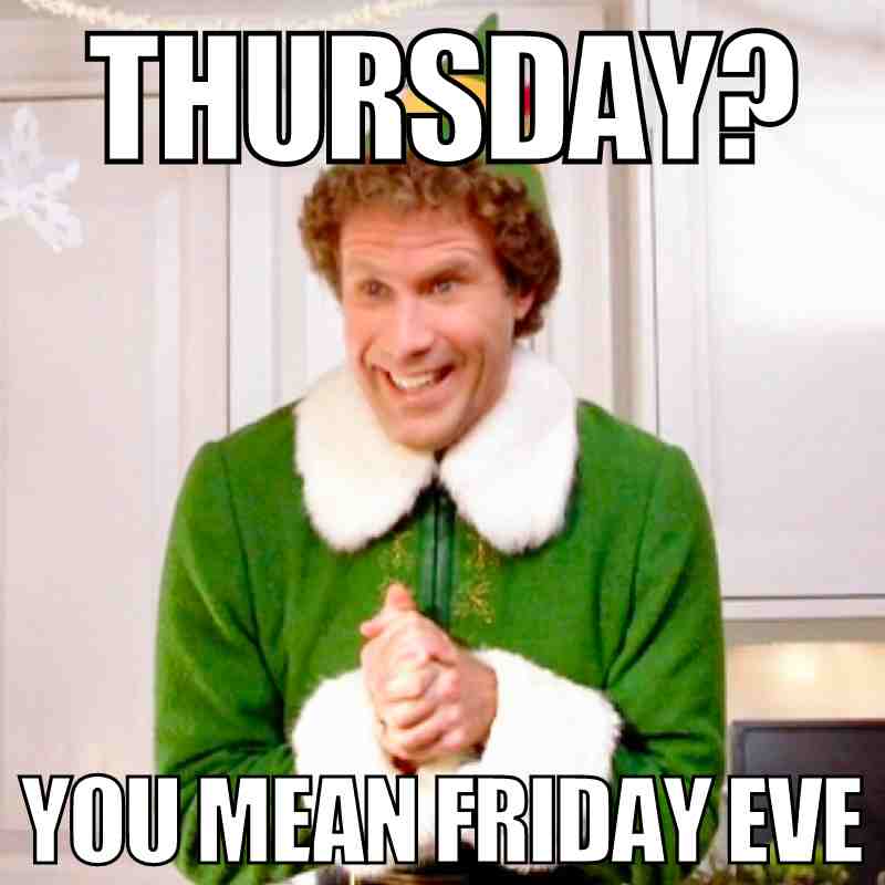 thursday december meme A meme with a cheerful character dressed as an elf, captioned 'Thursday? You mean Friday Eve,' humorously rebranding Thursday as the precursor to Friday.