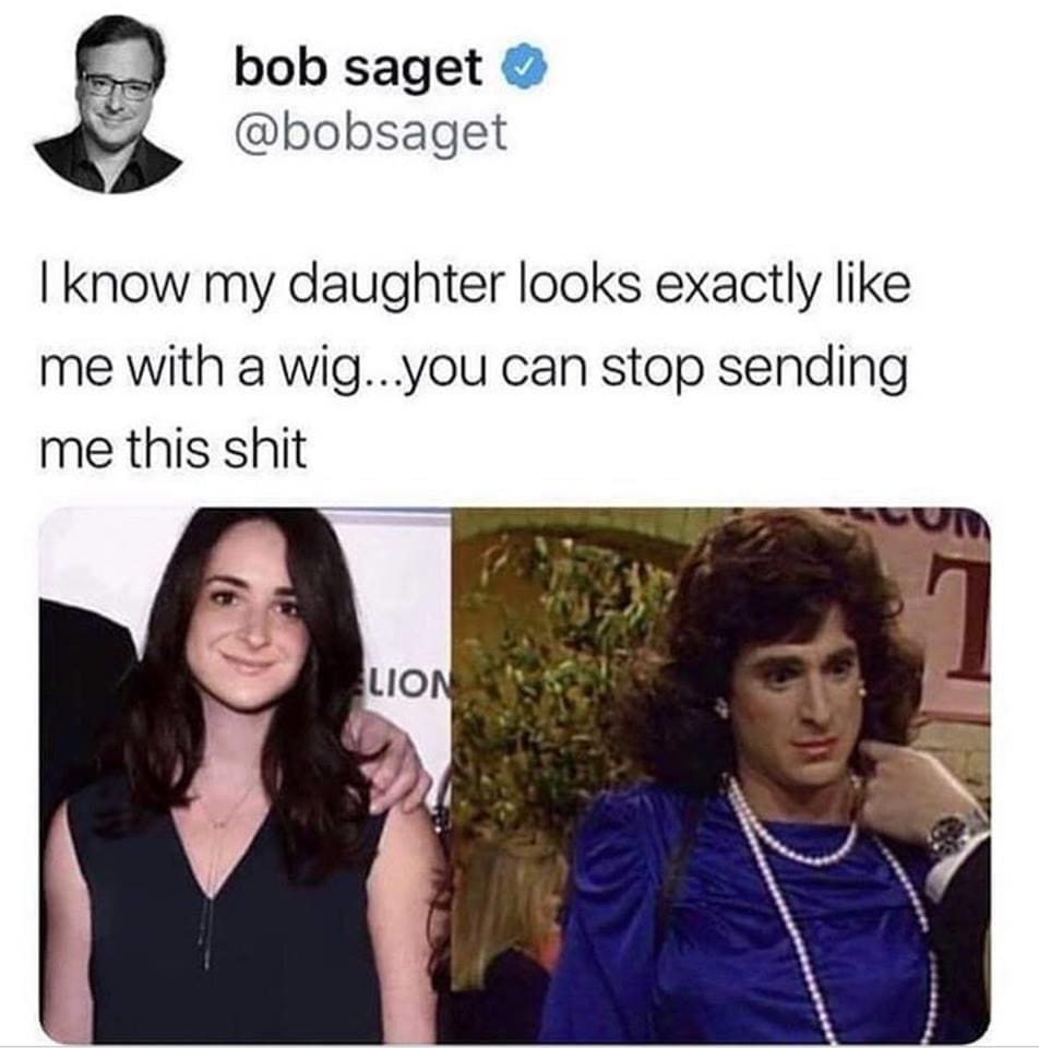bob saget daughter meme Funny meme showing a tweet comparing a man in a wig to his daughter, humorously pointing out the resemblance. The tweet humorously asks people to stop sending this comparison.