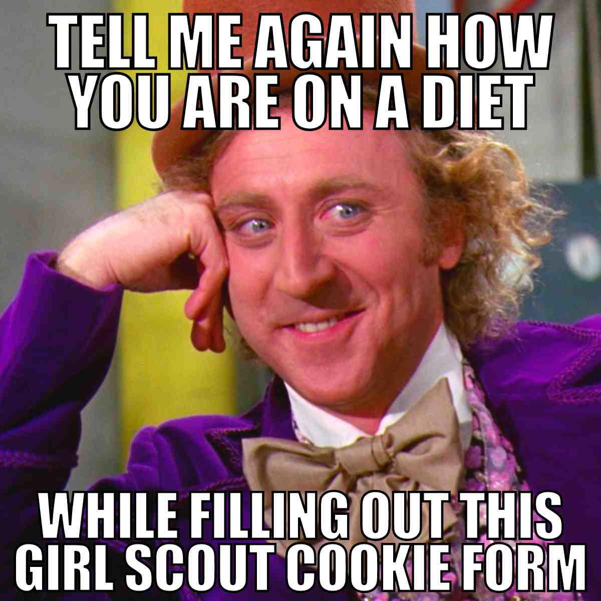 girl scout cookie diet meme Willy Wonka meme asking about your diet while you're ordering Girl Scout cookies, with a knowing grin and a hint of sarcasm.