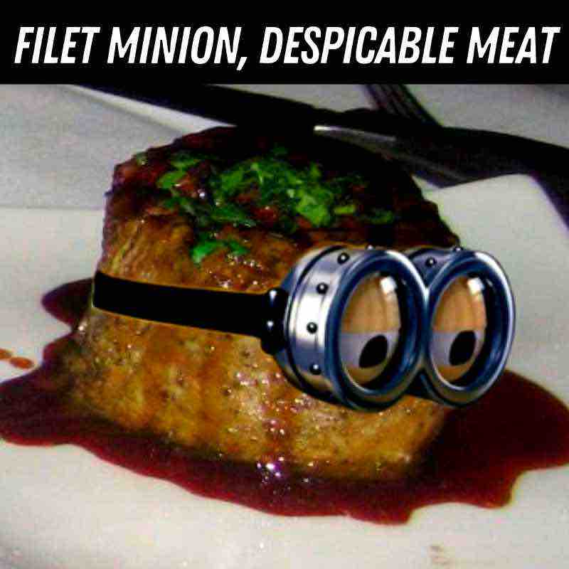 filet minion meat meme Meme featuring a Minion's goggles and eyes hilariously superimposed on a grilled filet mignon steak, playfully captioned 'Filet Minion, Despicable Meat.'