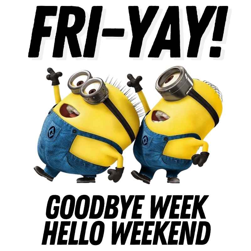 friyay minion meme Two jubilant Minions in denim overalls celebrate with arms raised under the text 'FRI-YAY! Goodbye Week Hello Weekend', humorously capturing that Friday feeling in meme form.