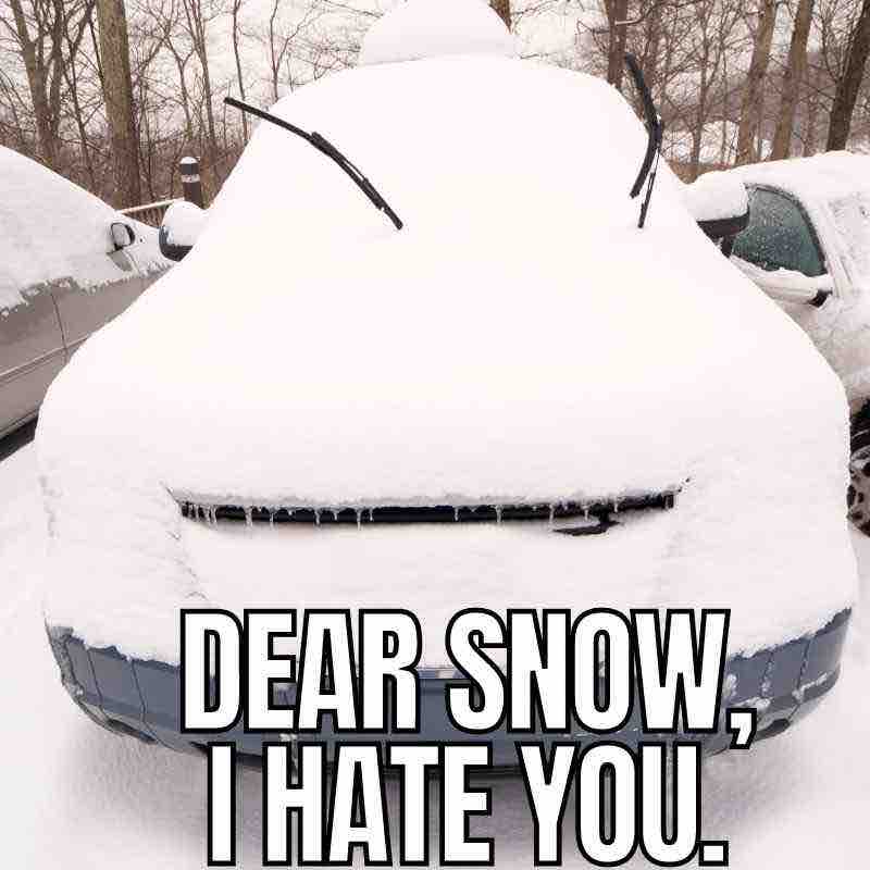i hate snow meme Meme of a snowcovered car with visible windshield wipers sticking up, and the text 'Dear Snow, I Hate You.' expressing winter frustration.