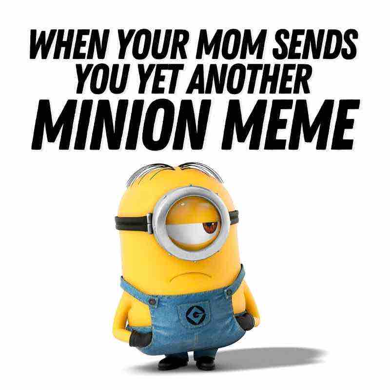 mom minion meme Skeptical Minion face meme with text: 'When your mom sends you yet another Minion meme,' capturing the humorous frustration of meme overload.