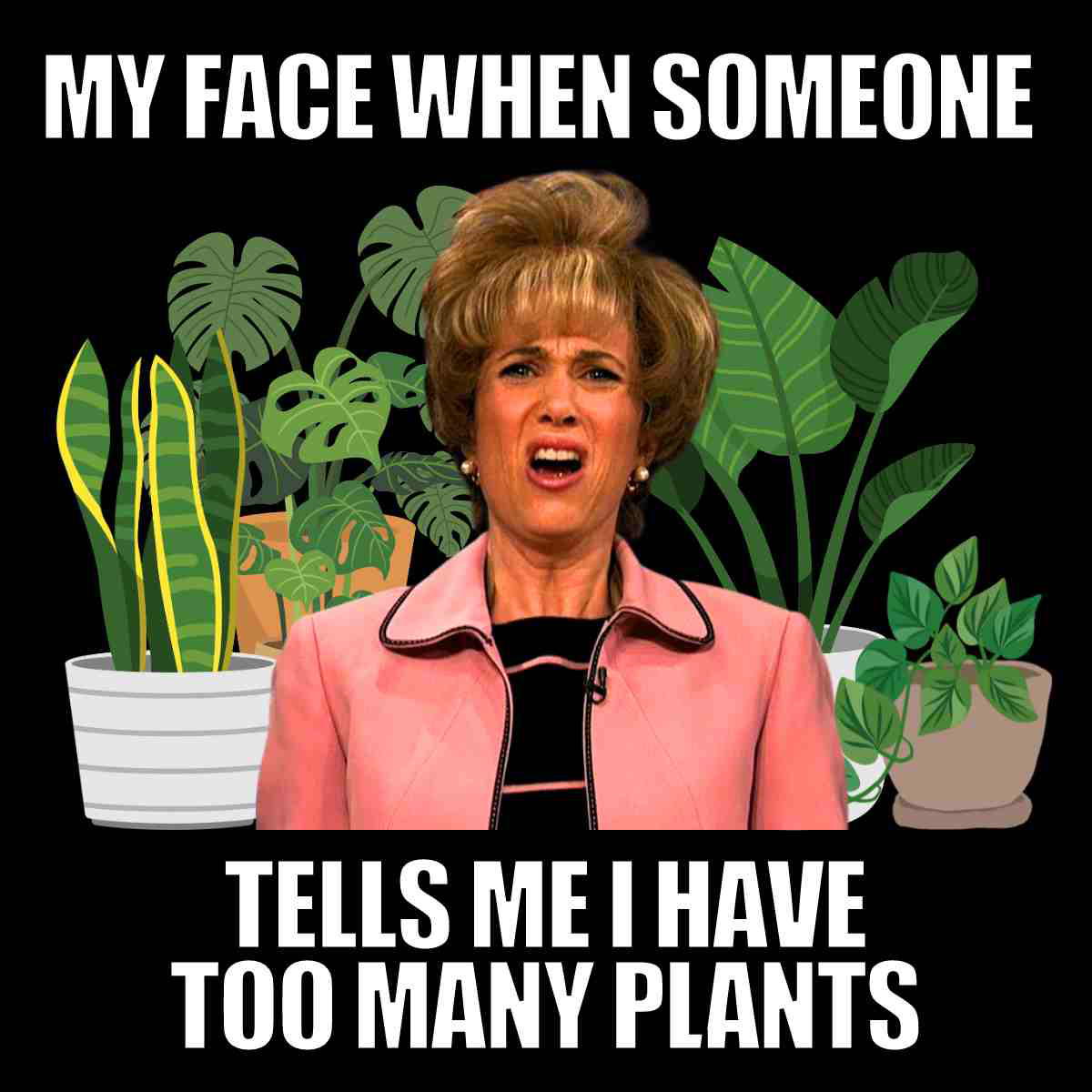 too many plants meme too many plants meme