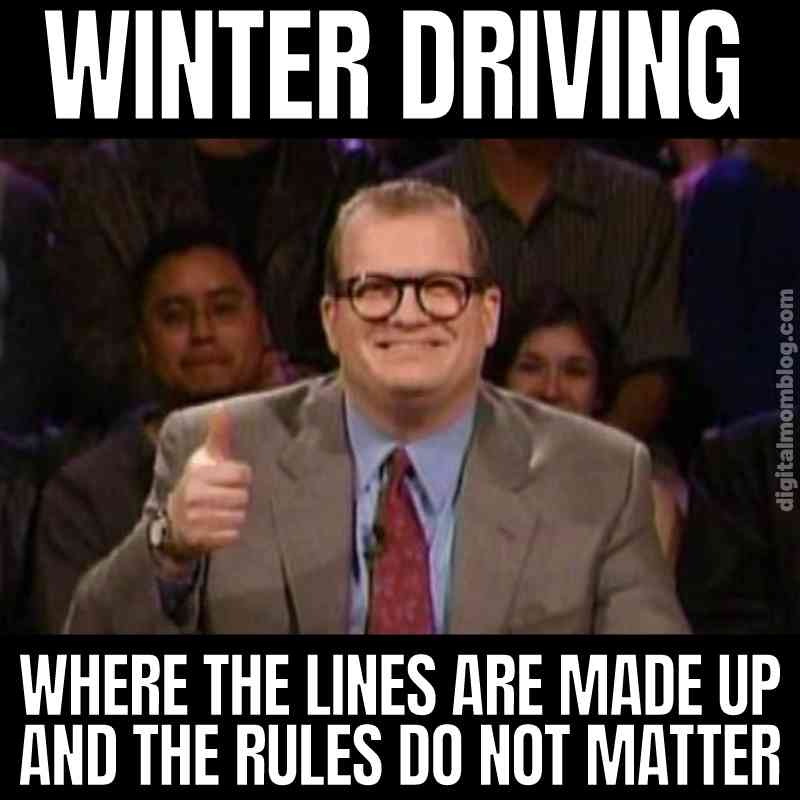 winter driving meme Meme of winter driving humor with a smiling man giving a thumbs up; text reads: 'Winter Driving: Where the lines are made up and the rules do not matter.'