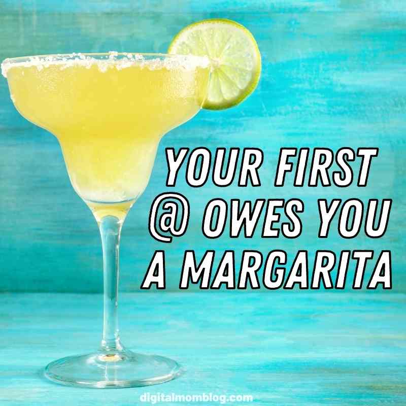 Margarita meme Meme of a frosty margarita with a lime garnish and text saying, 'Your first @ owes you a margarita,' suggesting someone needs to pay up in delicious cocktail form.