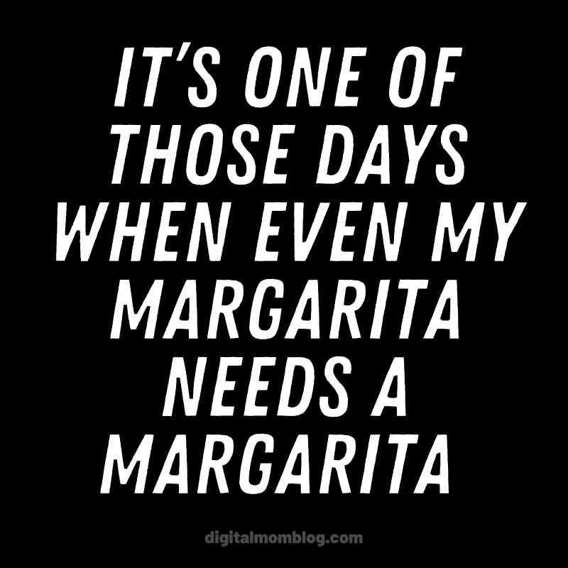Needs a margarita meme Meme text reads: 'It's one of those days when even my margarita needs a margarita,' capturing the essence of a truly exhausting day in margarita humor.