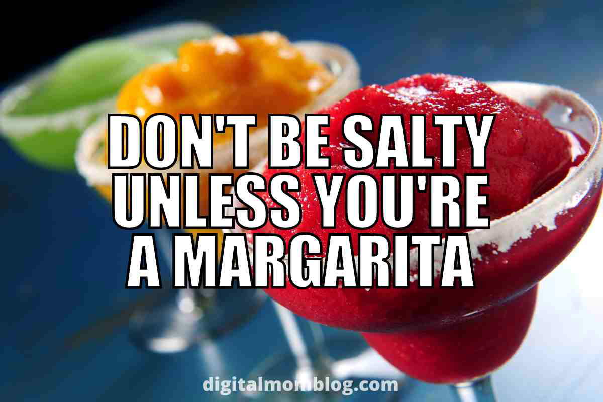funny margarita meme Margarita meme with the text 'Don't be salty unless you're a margarita,' featuring vibrant slushy drinks with salt rims.