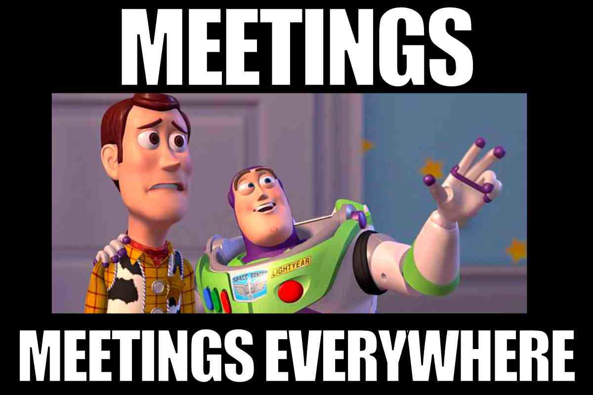 funny meme meetings Meme featuring animated characters, one looking overwhelmed as the other gestures with the caption 'Meetings, Meetings Everywhere,' humorously capturing the endless cycle of workplace meetings.