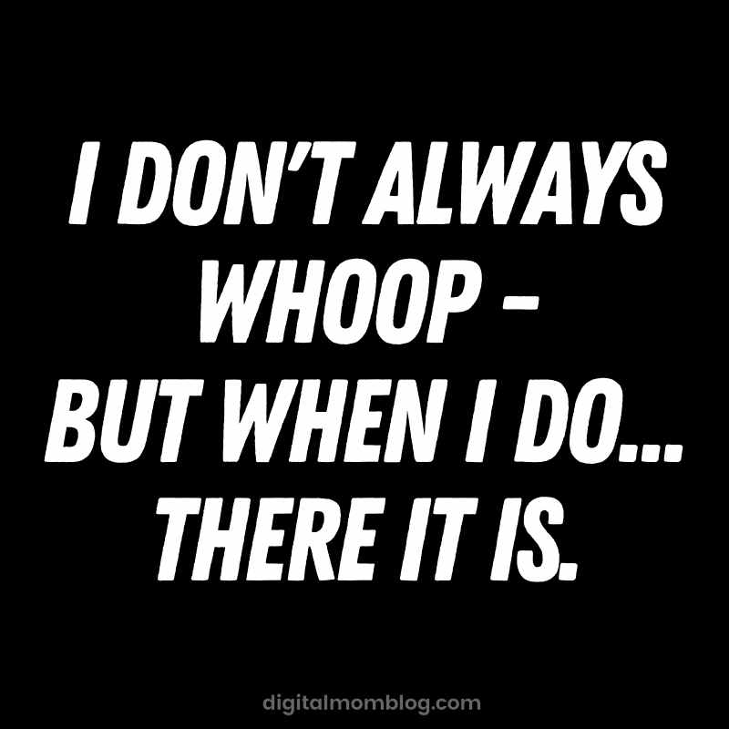 i dont always whoop meme i dont always whoop meme
