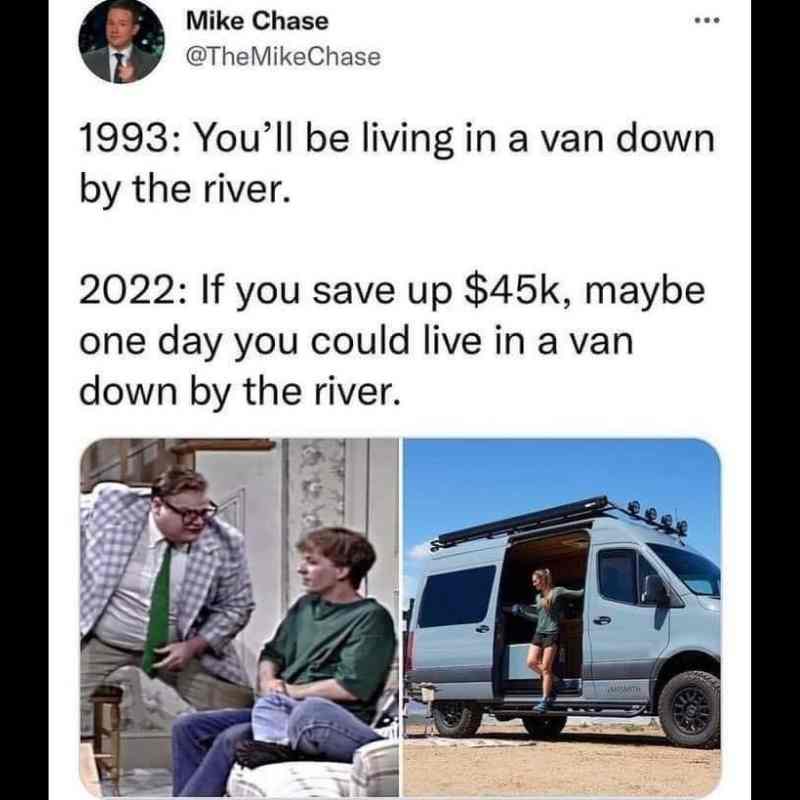 living in a van down by the river meme inflation A meme comparing 1993's warning of living 'in a van down by the river' with 2022's aspiration of doing the same if you save k, featuring a classic comedy sketch and a modern van life scene.